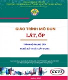 Giáo trình Lát, ốp (Nghề Kỹ thuật xây dựng - Trình độ Trung cấp): Phần 1 - CĐ GTVT Trung ương I