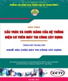 Giáo trình Cấu trúc chức năng hệ thống điện cơ trên máy thi công xây dựng (Nghề Sửa chữa máy thi công xây dựng – Trình độ trung cấp): Phần 2 – CĐ GTVT Trung ương I