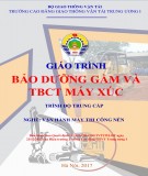 Giáo trình Bảo dưỡng gầm và thiết bị công tác máy xúc (Nghề Vận hành máy thi công nền đường - Trình độ Trung cấp): Phần 2 - CĐ GTVT Trung ương I