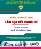 Giáo trình Làm họa tiết trang trí (Nghề Kỹ thuật xây dựng - Trình độ Trung cấp): Phần 2 - CĐ GTVT Trung ương I