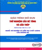 Giáo trình Thử nghiệm cầu bê tông và cầu thép (Nghề Thí nghiệm và kiểm tra chất lượng cầu đường bộ - Trình độ Trung cấp): Phần 1 - CĐ GTVT Trung ương I