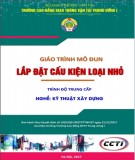 Giáo trình Lắp đặt cấu kiện loại nhỏ (Nghề Kỹ thuật xây dựng - Trình độ Trung cấp): Phần 2 - CĐ GTVT Trung ương I