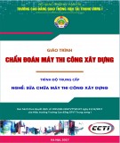 Giáo trình Chẩn đoán máy thi công xây dựng (Nghề Sửa chữa máy thi công xây dựng – Trình độ trung cấp): Phần 2 – CĐ GTVT Trung ương I