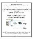 Giáo trình Hệ thống điều hòa không khí cục bộ (Nghề Kỹ thuật máy lạnh và điều hòa không khí - Trình độ Trung cấp): Phần 2 - CĐ GTVT Trung ương I