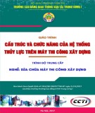 Giáo trình Cấu trúc và chức năng của hệ thống thủy lực trên máy thi công xây dựng (Nghề Sửa chữa máy thi công xây dựng – Trình độ trung cấp): Phần 1 – CĐ GTVT Trung ương I