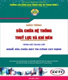 Giáo trình Sửa chữa hệ thống thủy lực và khí nén (Nghề Sửa chữa máy thi công xây dựng – Trình độ trung cấp): Phần 2 – CĐ GTVT Trung ương I