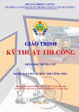 Giáo trình Kỹ thuật thi công (Nghề Vận hành máy thi công nền đường - Trình độ Trung cấp) - CĐ GTVT Trung ương I