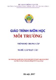 Giáo trình Môi trường (Nghề Lắp đặt cầu - Trình độ Trung cấp) - CĐ GTVT Trung ương I