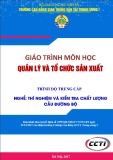 Giáo trình Tổ chức và quản lý sản xuất (Nghề Thí nghiệm và kiểm tra chất lượng cầu đường bộ - Trình độ Trung cấp) - CĐ GTVT Trung ương I