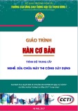 Giáo trình Hàn cơ bản (Nghề Sửa chữa máy thi công xây dựng – Trình độ trung cấp) – CĐ GTVT Trung ương I