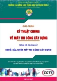 Giáo trình Kỹ thuật chung về máy thi công xây dựng (Nghề Sửa chữa máy thi công xây dựng – Trình độ trung cấp) – CĐ GTVT Trung ương I