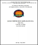 Giáo trình Hàn khí (Nghề: Hàn - Cao đẳng): Phần 1 - Trường CĐ nghề Việt Nam - Hàn Quốc thành phố Hà Nội