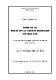 Luận văn Thạc sĩ Luật học: Áp dụng pháp luật trong giải quyết các vụ án về Hôn nhân và gia đình trên địa bàn Hà Nội