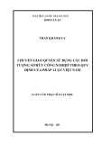 Luận văn Thạc sĩ Luật học: Chuyển giao quyền sử dụng các đối tượng sở hữu công nghiệp theo quy định của pháp luật Việt Nam