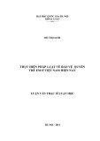 Luận văn Thạc sĩ Luật học: Thực hiện pháp luật về bảo vệ quyền trẻ em ở Việt Nam trong giai đoạn hiện nay