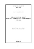 Luận văn Thạc sĩ Luật học: Bảo vệ quyền lợi phụ nữ theo Luật Hôn nhân và gia đình Việt Nam năm 2014