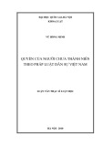 Luận văn Thạc sĩ Luật học: Quyền của người chưa thành niên theo pháp luật dân sự Việt Nam