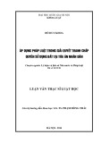 Luận văn Thạc sĩ Luật học: Áp dụng pháp luật trong giải quyết tranh chấp quyền sử dụng đất tại Tòa án nhân dân