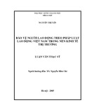 Luận văn Thạc sĩ Luật học: Bảo vệ người lao động bằng pháp luật lao động Việt Nam trong nền kinh tế thị trường