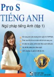 Pro S Tiếng Anh: Ngữ pháp Tiếng Anh (Tập 1) - Phần 1