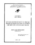 Khóa luận tốt nghiệp: Kế toán chi phí sản xuất và tính giá thành sản phẩm tại Công ty CP chế biến thủy hải sản Liên Thành