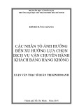 Luận văn Thạc sĩ Quản trị kinh doanh: Các nhân tố ảnh hưởng đến ý xu hướng lựa chọn dịch vụ vận chuyển hành khách bằng hàng không