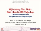 Bài giảng Hội chứng tim thận: Góc nhìn từ BS Thận học - PGS. TS. BS. Trần Thị Bích Hương