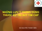 Bài giảng Những lưu ý trong dùng thuốc xử trí suy tim cấp - BS. Nguyễn Thanh Hiền