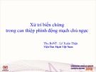 Bài giảng Xử trí biến chứng trong can thiệp phình động mạch chủ ngực - Ths. Bs: Lê Xuân Thận