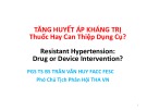 Bài giảng Tăng huyết áp kháng trị thuốc hay can thiệp dụng cụ - PGS. TS. BS. Trần Văn Huy