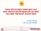 Bài giảng Theo dõi và điều chỉnh máy tạo nhịp tim khi người bệnh đã cấy máy tạo nhịp tim được shock điện - ThS. BS. Lê Võ Kiên