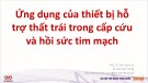 Bài giảng Ứng dụng của thiết bị hỗ trợ thất trái trong cấp cứu và hồi sức tim mạch - PGS. TS. Đào Xuân Cơ