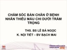 Bài giảng Chăm sóc bàn chân ở bệnh nhân thiếu máu chi dưới trầm trọng - ThS. Bs. Lê Bá Ngọc