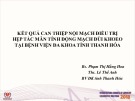 Bài giảng Kết quả can thiệp nội mạch điều trị hẹp tắc mãn tính động mạch đùi khoeo tại Bệnh viện Đa khoa tỉnh Thanh Hóa - Bs. Phạm Thị Hằng Hoa