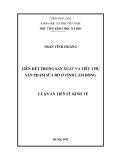 Luận án Tiến sĩ Kinh tế: Liên kết trong sản xuất và tiêu thụ sản phẩm sữa bò ở tỉnh Lâm Đồng