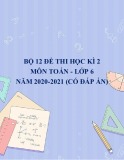 Bộ 12 đề thi học kì 2 môn Toán lớp 6 năm 2020-2021 (Có đáp án)