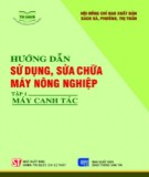 Kỹ thuật sửa chữa  và sử dụng máy nông nghiệp (Tập 1): Phần 2