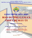 Giáo trình Bảo dưỡng gầm và thiết bị máy ủi (Nghề Vận hành máy thi công nền - Trình độ Cao đẳng): Phần 2 - CĐ GTVT Trung ương I