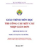 Giáo trình Thi công cầu kết cấu nhịp giản đơn (Nghề Xây dựng cầu đường – Trình độ trung cấp) – Trường CĐ GTVT Trung ương I