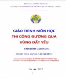 Giáo trình Thi công đường qua vùng đất yếu (Nghề Xây dựng cầu đường – Trình độ cao đẳng): Phần 1 – Trường CĐ GTVT Trung ương I