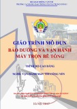 Giáo trình Bảo dưỡng và vận hành máy trộn bê tông (Nghề Vận hành máy thi công nền - Trình độ Cao đẳng) - CĐ GTVT Trung ương I