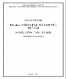 Giáo trình Công tác xã hội với trẻ em (Nghề Công tác xã hội - Trình độ Cao đẳng): Phần 1 - CĐ GTVT Trung ương I