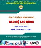 Giáo trình Bảo hộ lao động (Nghề Kỹ thuật xây dựng - Trình độ Cao đẳng): Phần 1 - CĐ GTVT Trung ương I