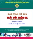 Giáo trình Trát, vữa, trộn đá (Nghề Kỹ thuật xây dựng - Trình độ Cao đẳng): Phần 2 - CĐ GTVT Trung ương I