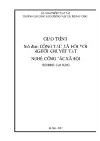 Giáo trình Công tác xã hội với người khuyết tật (Nghề Công tác xã hội - Trình độ Cao đẳng): Phần 1 - CĐ GTVT Trung ương I