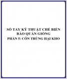 Sổ tay kỹ thuật chế biến bảo quản giống - Phần 5: Côn trùng hại kho