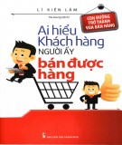 Ebook Ai hiểu được khách hàng người đó bán được hàng: Phần 2