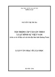 Luận văn Thạc sĩ Luật học: Tội trộm cắp tài sản theo luật hình sự Việt Nam (trên cơ sở số liệu xét xử trên địa bàn tỉnh Quảng Nam)