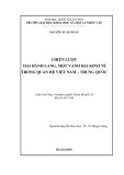 Luận văn Thạc sĩ Quan hệ quốc tế: Chiến lược hai hành lang, một vành đai kinh tế trong quan hệ Việt Nam – Trung Quốc