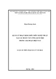 Luận án Tiến sĩ Quản lý văn hóa: Quản lý hoạt động biểu diễn nghệ thuật tại các Đoàn Văn công Quân đội trong giai đoạn hiện nay